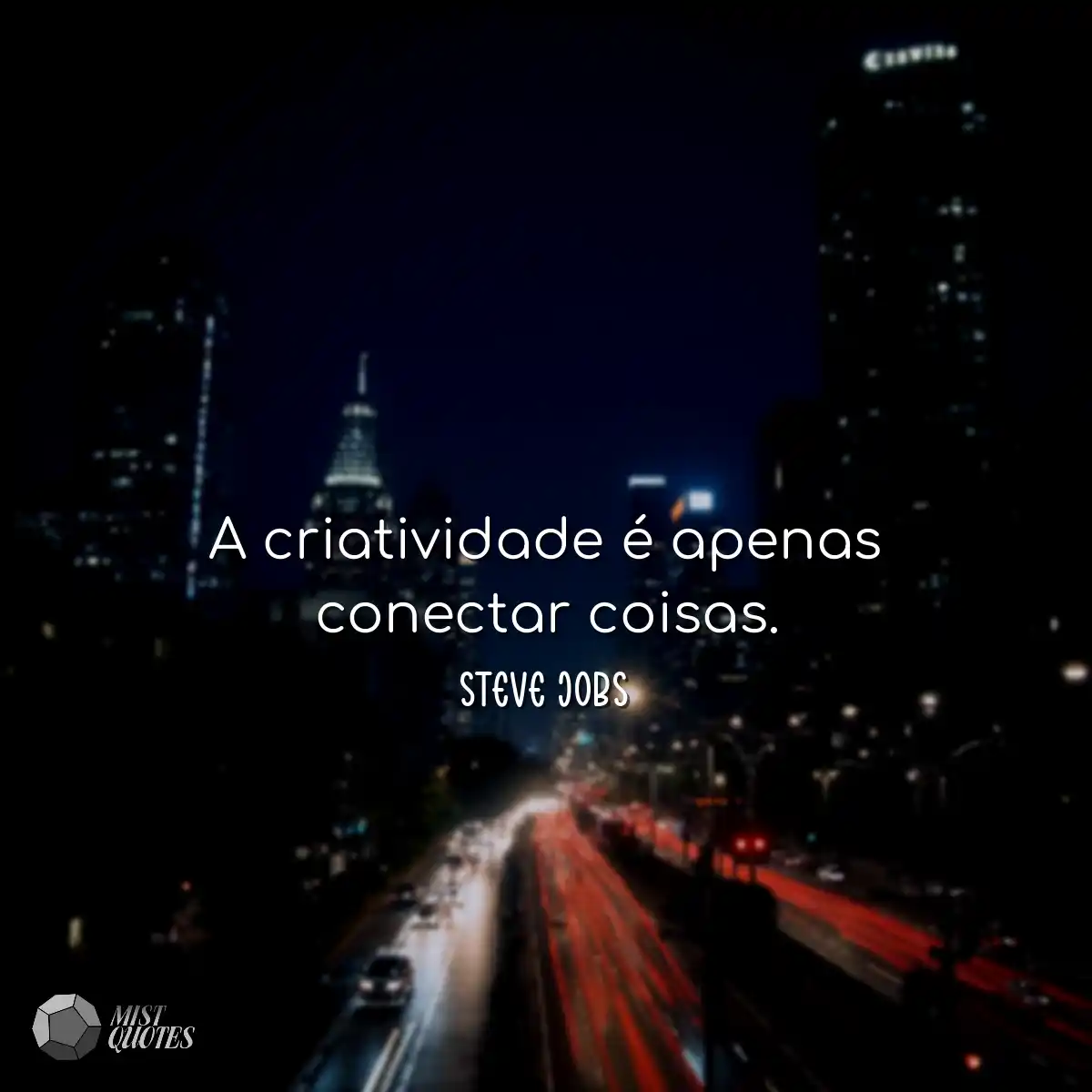 A criatividade é apenas conectar coisas.
