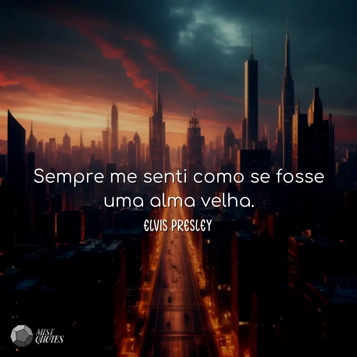 Sempre me senti como se fosse uma alma velha.