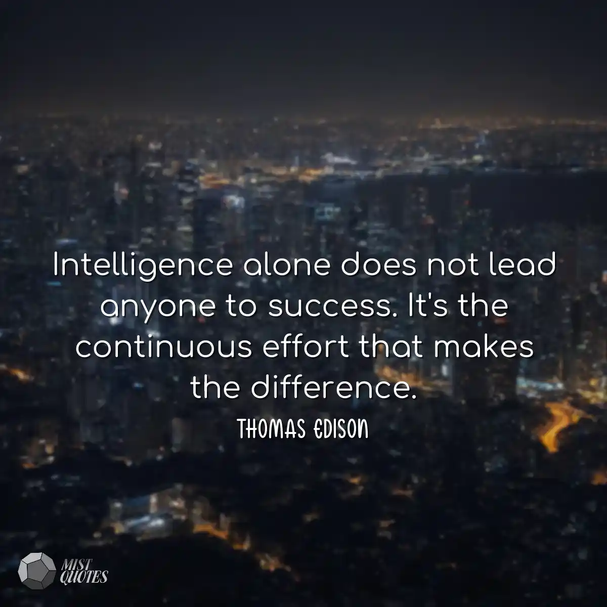 Intelligence alone does not lead anyone 