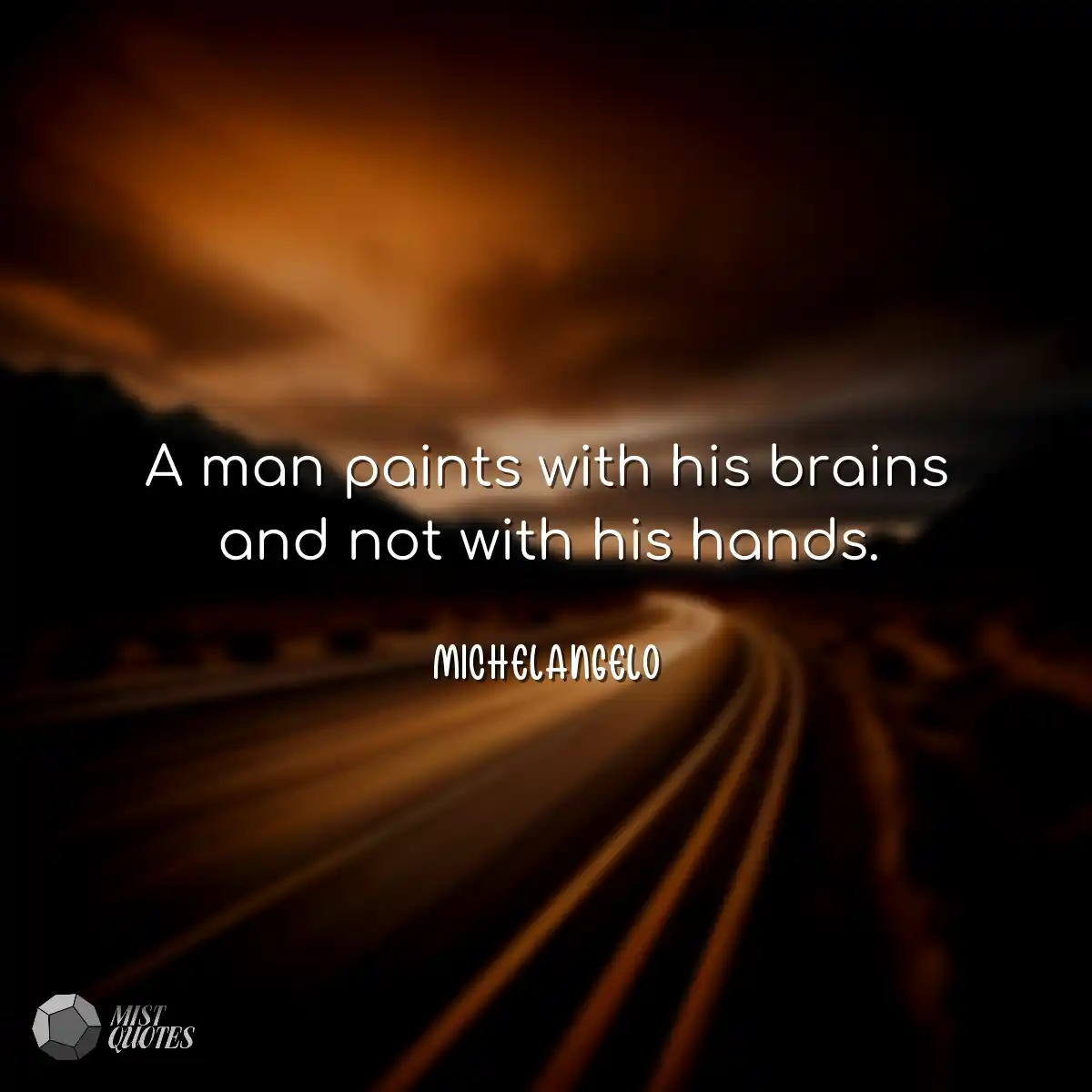 A man paints with his brains and not wit