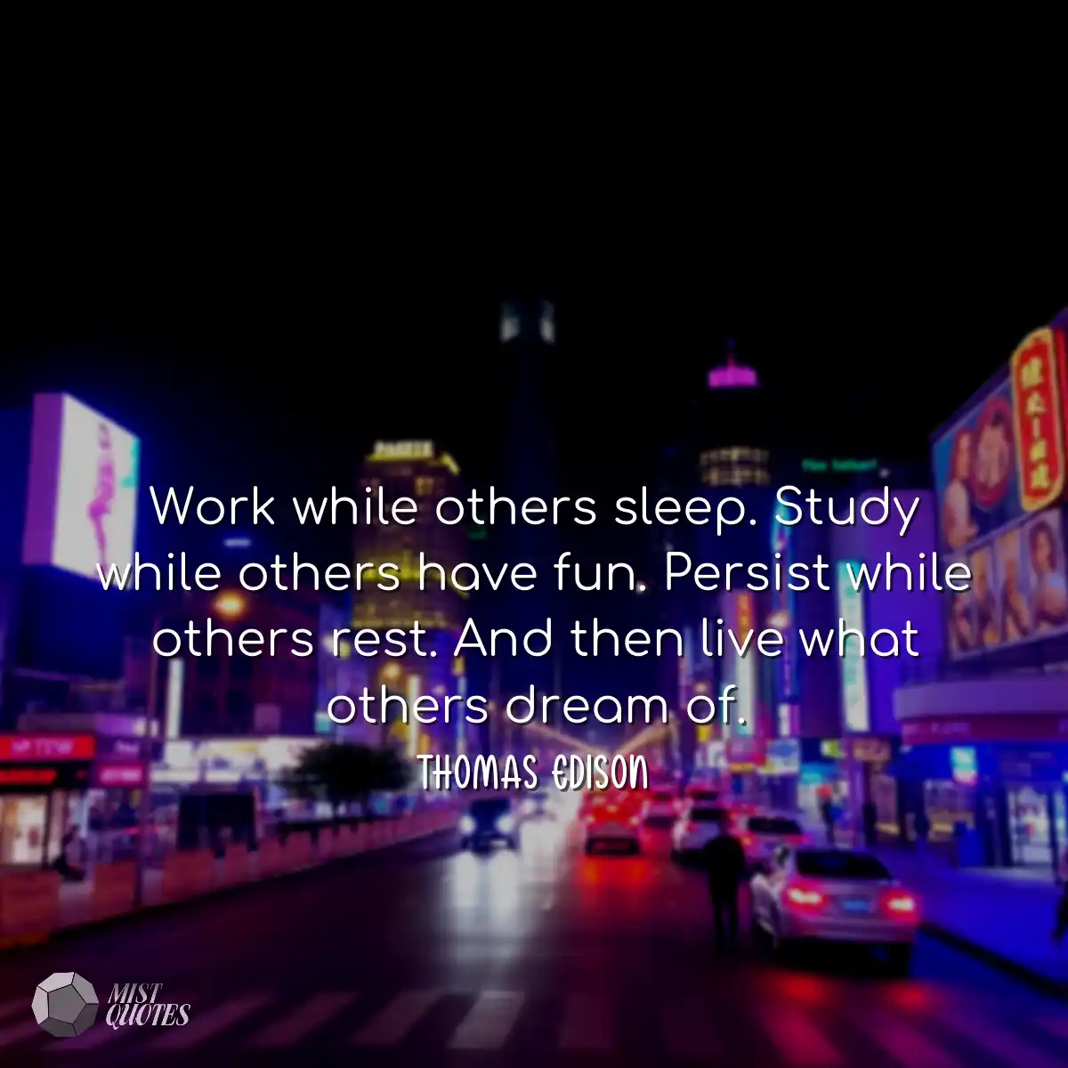 Work while others sleep. Study while oth