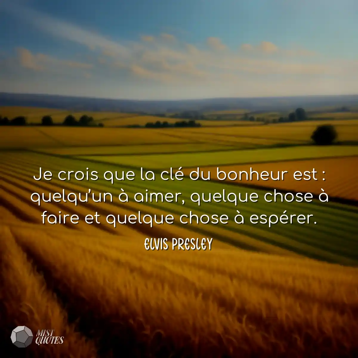 Je crois que la clé du bonheur est : qu