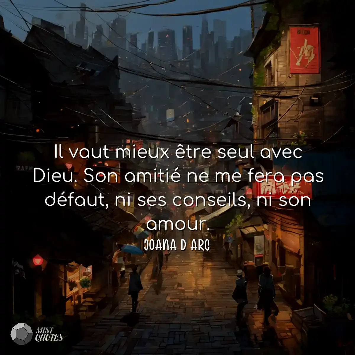 Il vaut mieux être seul avec Dieu. Son amitié ne m