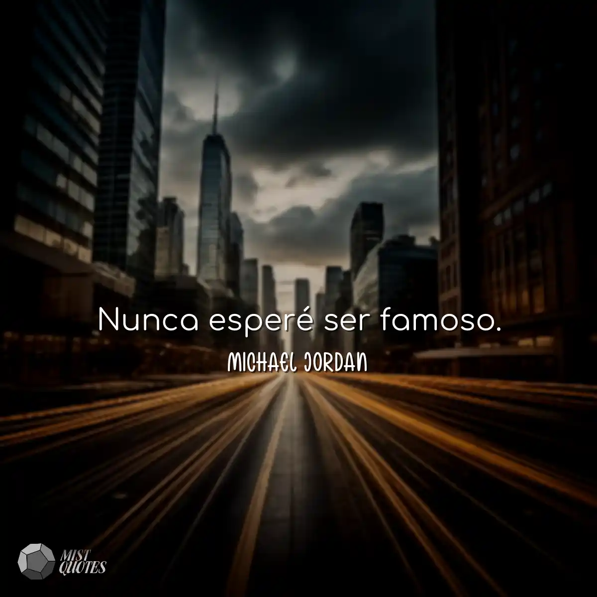 Nunca esperé ser famoso.
