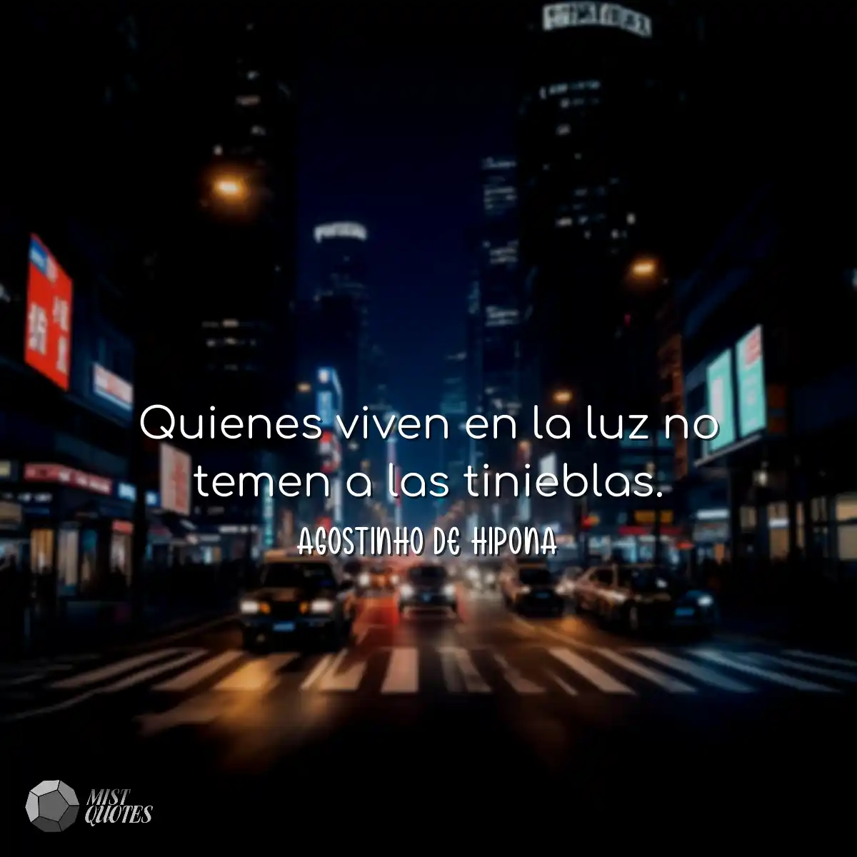 Quienes viven en la luz no temen a las tinieblas.