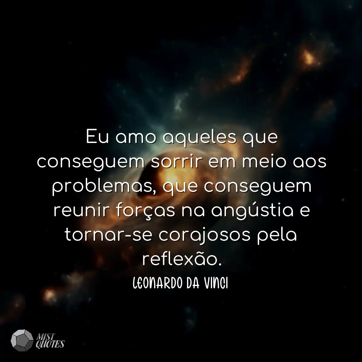 Eu amo aqueles que conseguem sorrir em meio aos pr