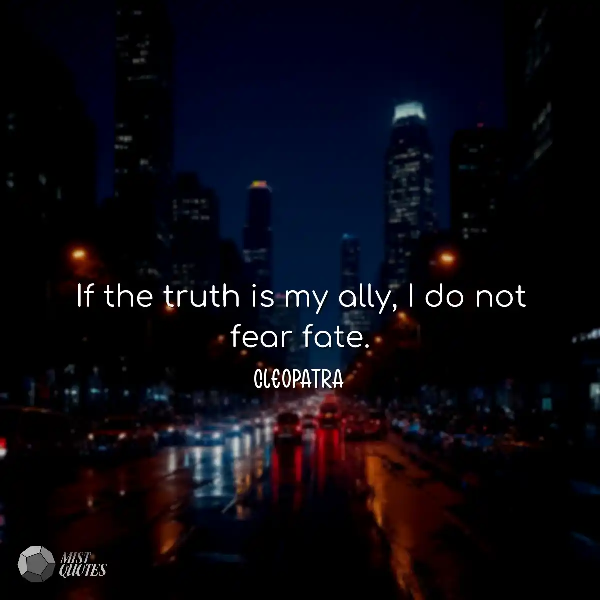 If the truth is my ally, I do not fear f