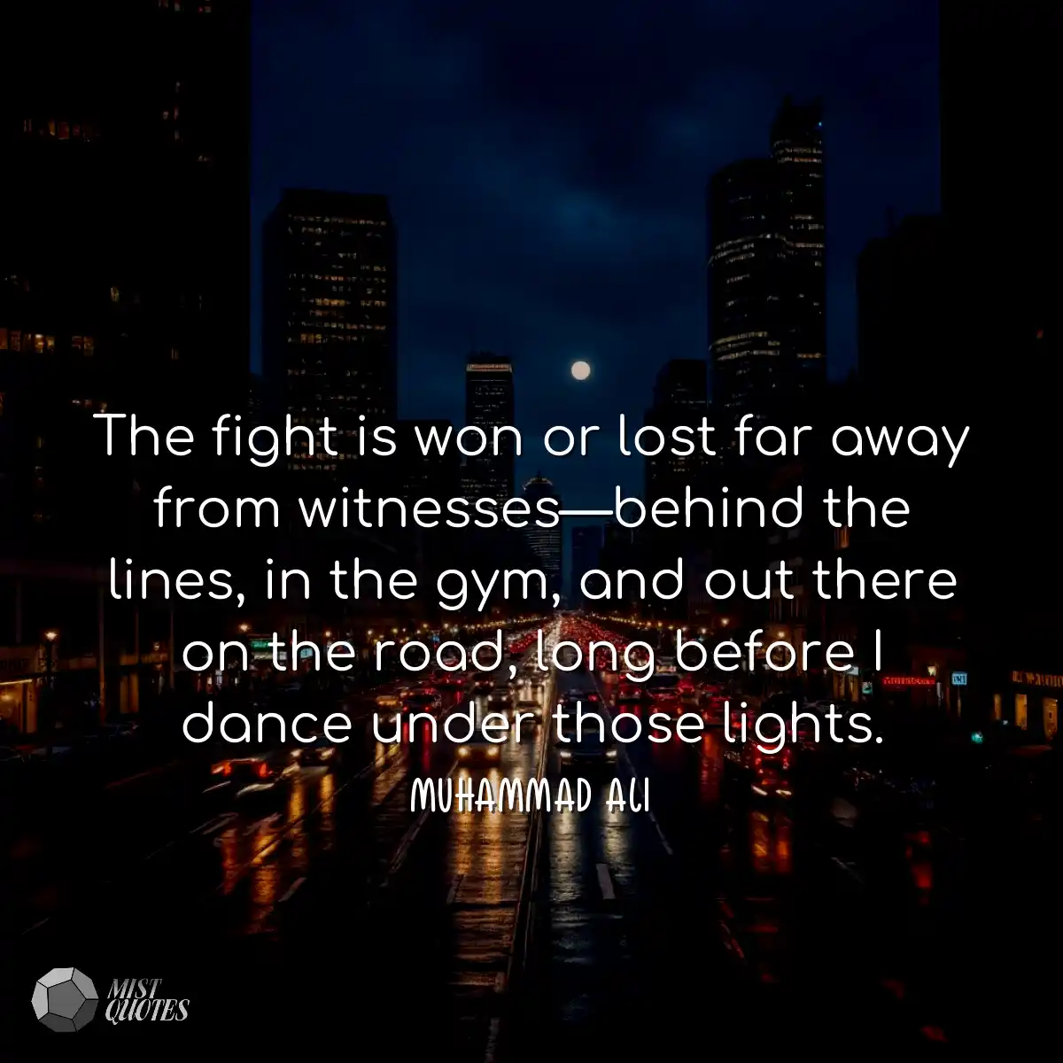 The fight is won or lost far away from w