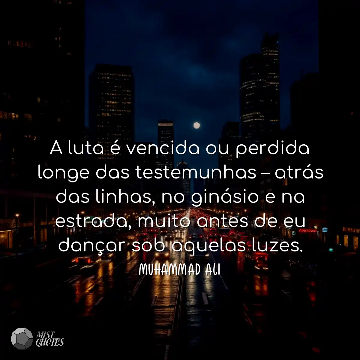A luta é vencida ou perdida longe das testemunhas 