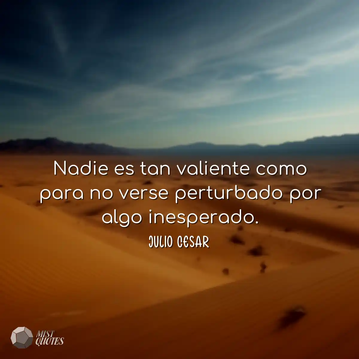 Nadie es tan valiente como para no verse perturbad