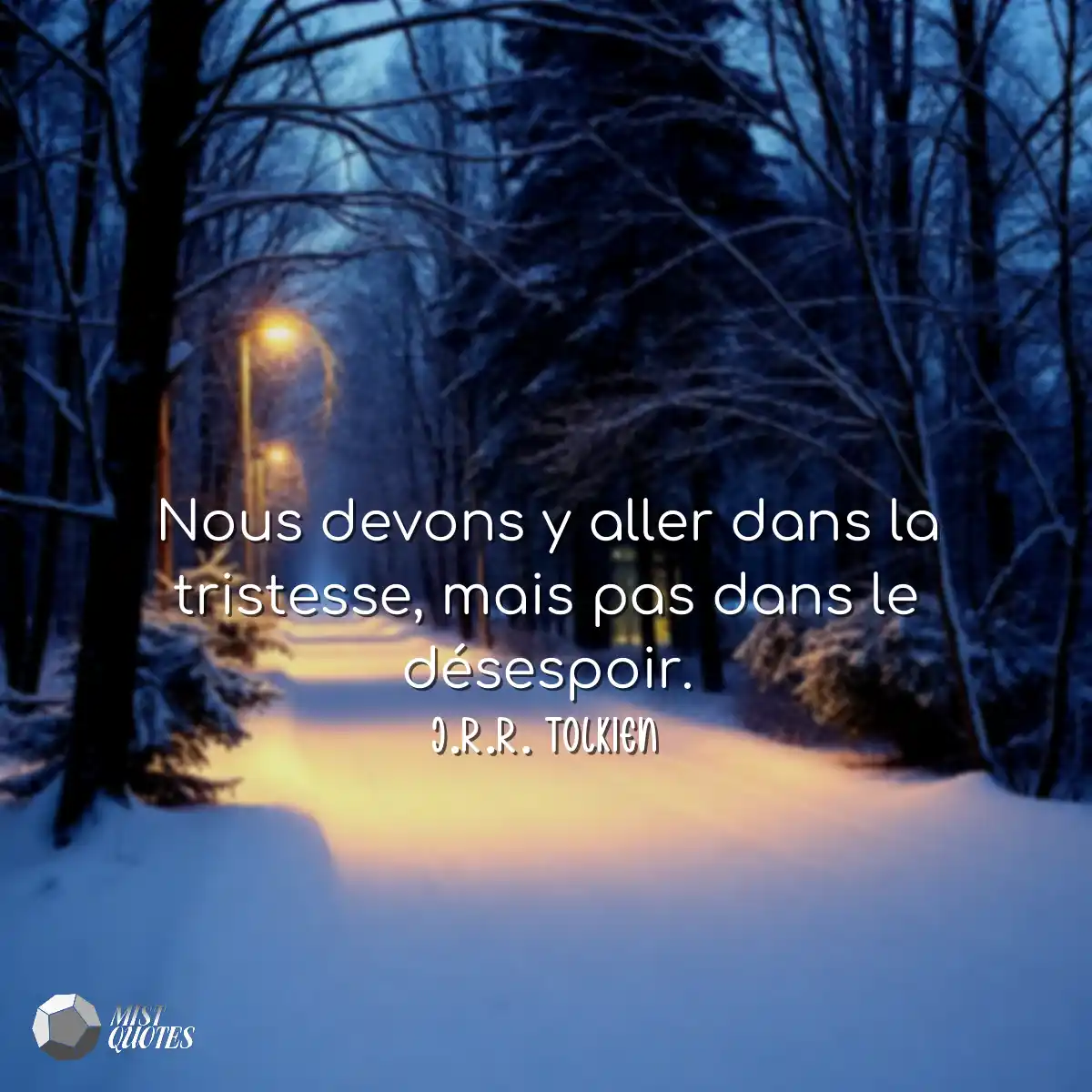 Nous devons y aller dans la tristesse, m