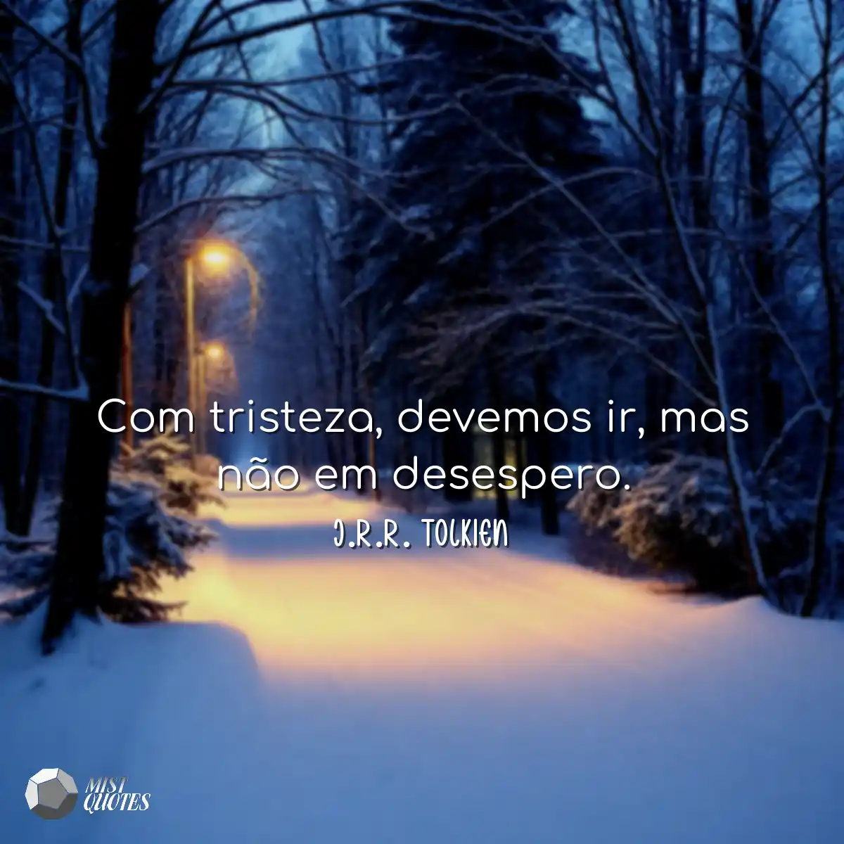 Com tristeza, devemos ir, mas não em de